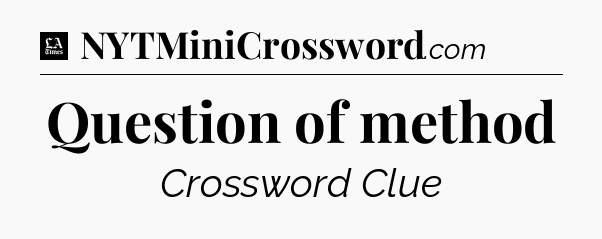 Question of method - LA Times Crossword