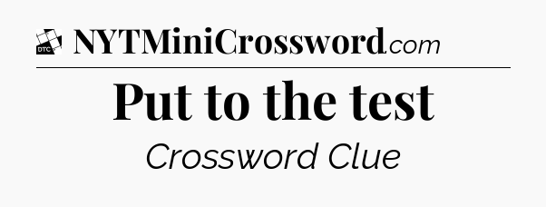 Put to the test - Daily Themed Classic Crossword
