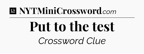 Put to the test - LA Times Crossword
