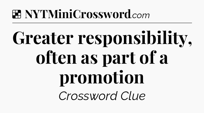 Solution: Greater responsibility, often as part of a promotion - NYT Crossword