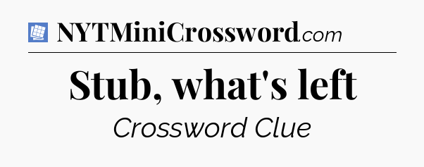 Stub, what's left Puzzle Page Crossword Clue