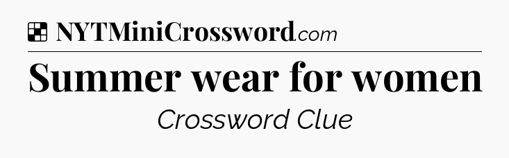 Solution: Summer wear for women - NYT Crossword