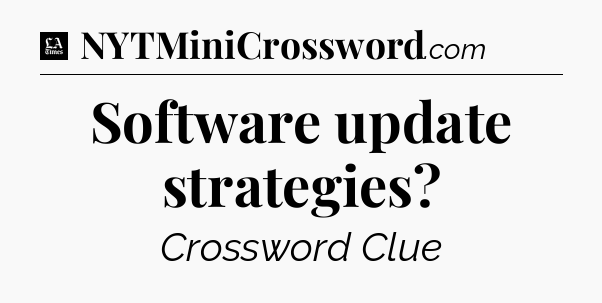 Software update strategies - LA Times Crossword