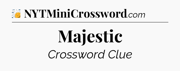 Majestic - 7 Little Words