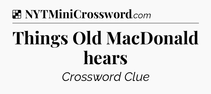 Solution: Things Old MacDonald hears - NYT Crossword
