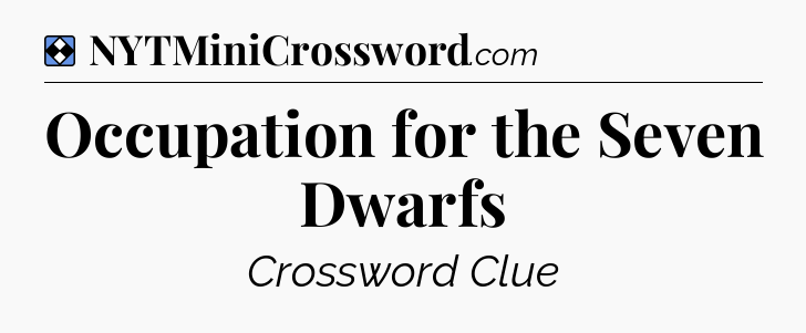 Solution: Occupation for the Seven Dwarfs - NYT Mini Crossword