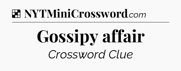 Solution: Gossipy affair - NYT Crossword