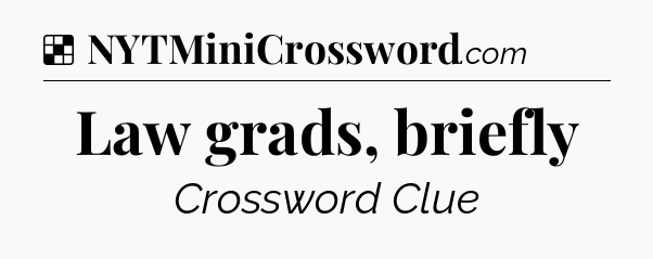 Solution: Law grads, briefly - NYT Crossword