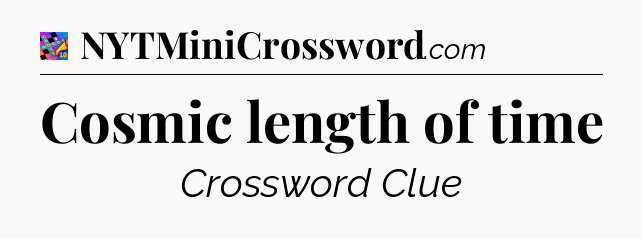 Cosmic length of time Crossword Clue