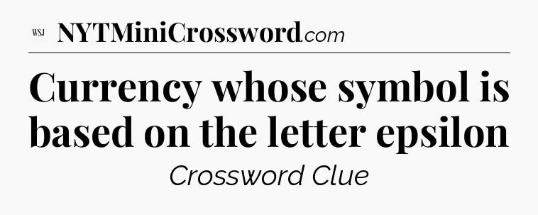 Currency whose symbol is based on the letter epsilon - WSJ Crossword