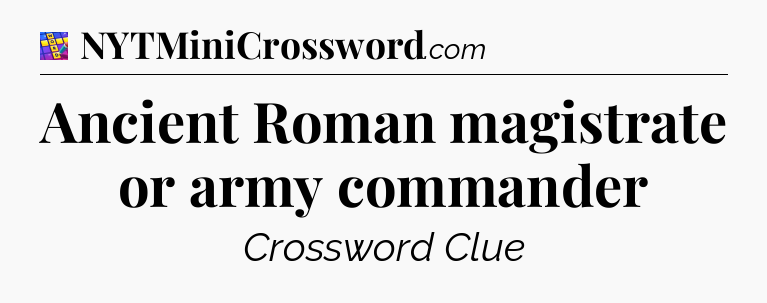 Ancient Roman magistrate or army commander Codycross
