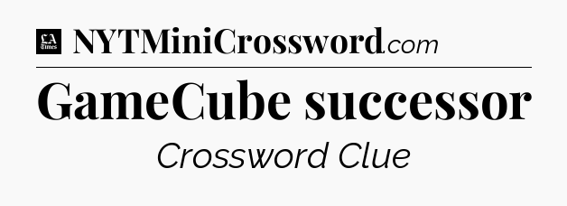 GameCube successor - LA Times Crossword