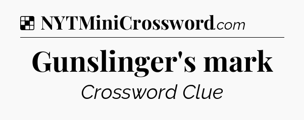 Solution: Gunslinger's mark - NYT Crossword