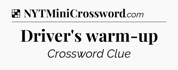Solution: Driver's warm-up - NYT Crossword