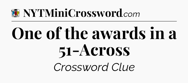 One of the awards in a 51-Across Crossword Clue