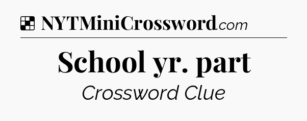 Solution: School yr. part - NYT Crossword