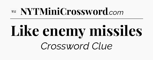 Like enemy missiles - WSJ Crossword