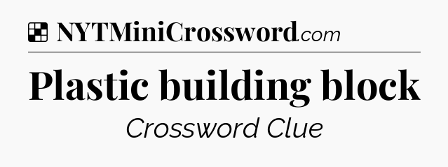 Solution: Plastic building block - NYT Crossword