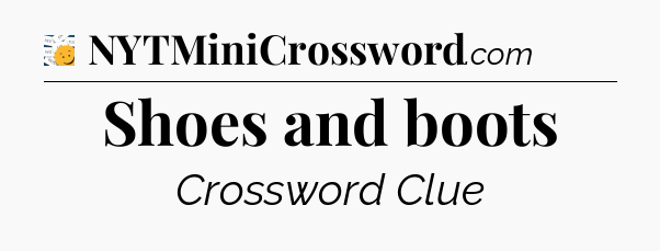 Shoes and boots - 7 Little Words