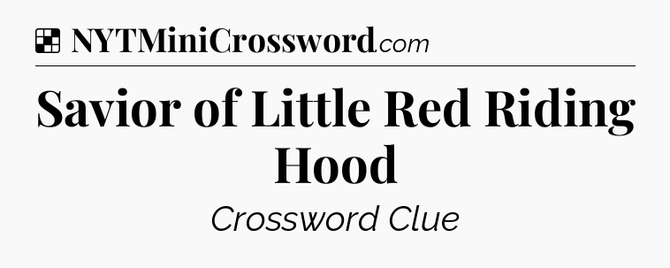 Solution: Savior of Little Red Riding Hood - NYT Crossword