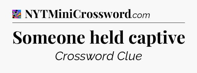 Someone held captive Crossword Clue