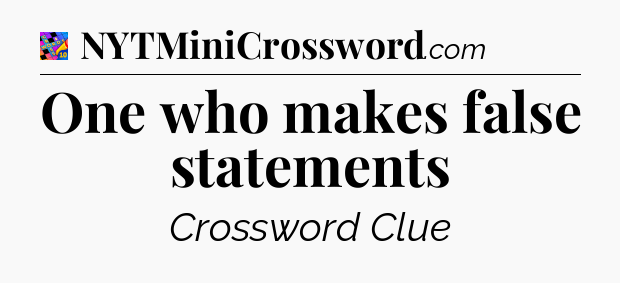 One who makes false statements Crossword Clue