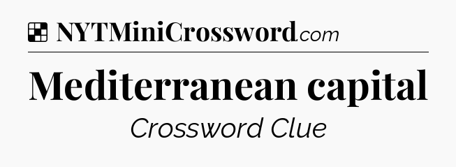 Solution: Mediterranean capital - NYT Crossword