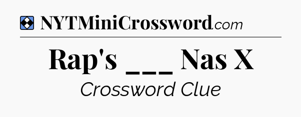 Solution: Rap's ___ Nas X - NYT Mini Crossword