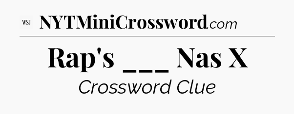 Rap's ___ Nas X - WSJ Crossword
