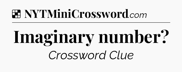 Solution: Imaginary number - NYT Crossword