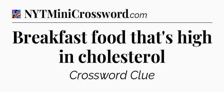 Breakfast food that's high in cholesterol Crossword Clue