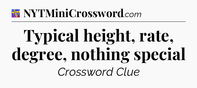 Typical height, rate, degree, nothing special Codycross