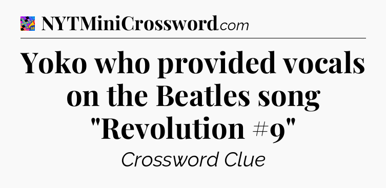 Yoko who provided vocals on the Beatles song 