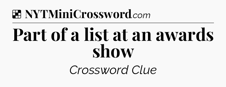 Part of a list at an awards show NYT Crossword
