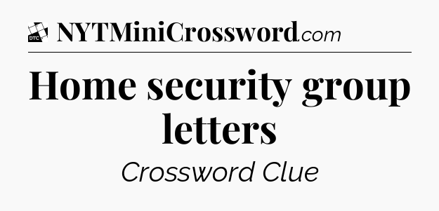 Home security group letters - Daily Themed Classic Crossword