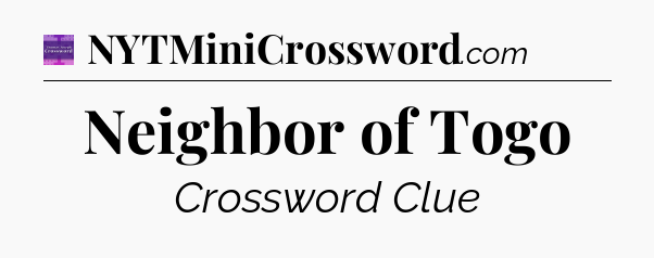 Neighbor of Togo - Thomas Joseph Crossword