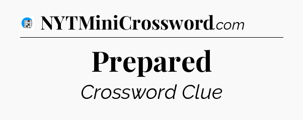 Prepared Crossword Clue