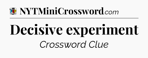 Decisive experiment Crossword Clue