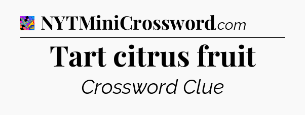 Tart citrus fruit Crossword Clue