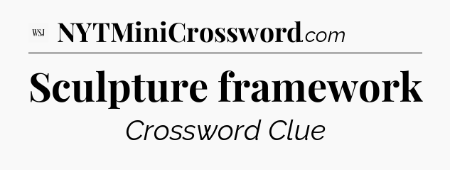 Sculpture framework - WSJ Crossword