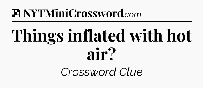 Solution: Things inflated with hot air - NYT Crossword