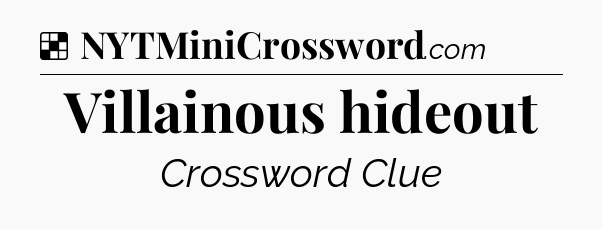 Solution: Villainous hideout - NYT Crossword