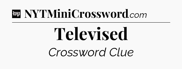 Televised Crossword Clue