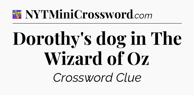 Dorothy's dog in The Wizard of Oz Codycross