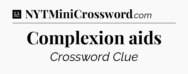 Complexion aids - LA Times Crossword