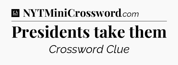 Presidents take them - LA Times Crossword