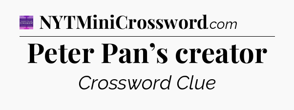 Peter Pan’s creator - Thomas Joseph Crossword