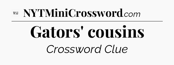 Gators' cousins - WSJ Crossword