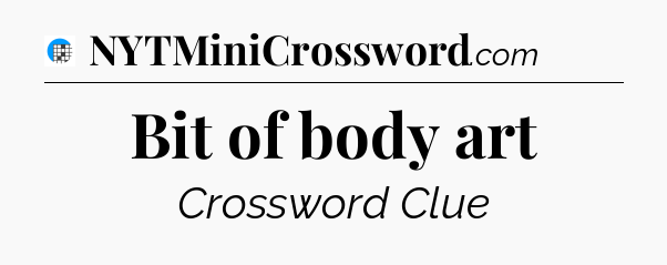 Bit of body art Crossword Clue