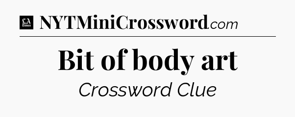 Bit of body art - LA Times Crossword